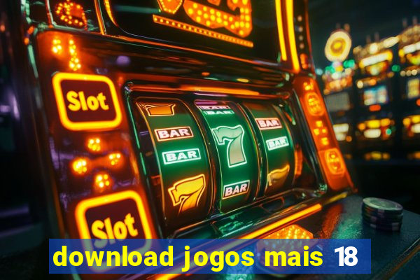 download jogos mais 18